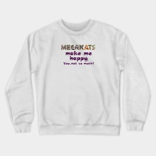 Meerkats make me happy, you not so much - wildlife oil painting word art Crewneck Sweatshirt